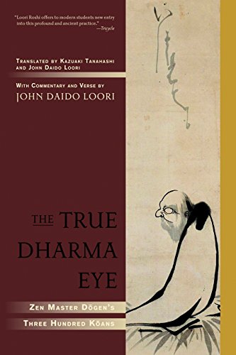 The True Dharma Eye: Zen Master Dogen's Three Hundred Koans von Shambhala